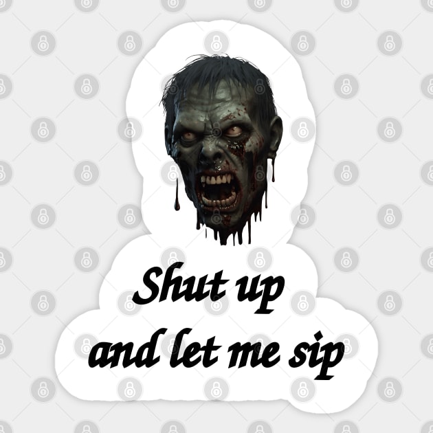 Shut Up And Let Me Sip Sticker by Dark Juliettes